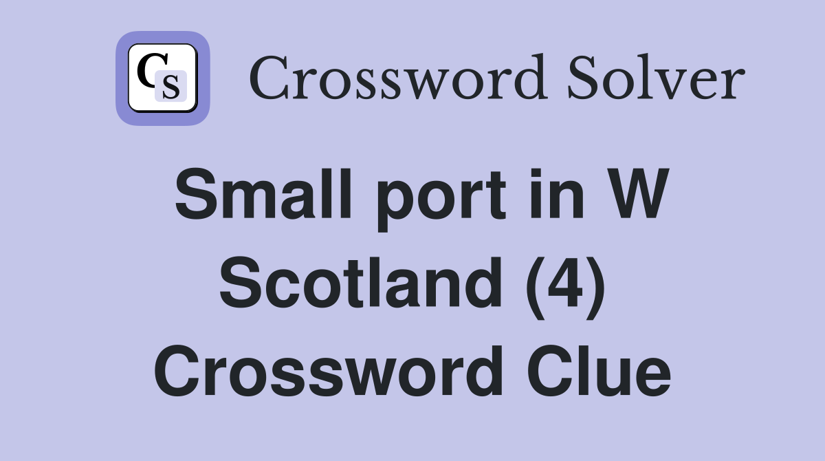 Small Port In W Scotland 4 Crossword Clue Answers Crossword Solver
